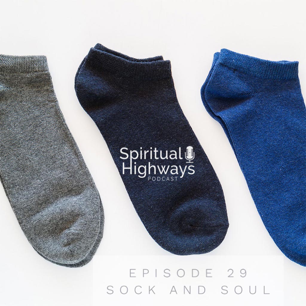 Spiritual Highways Episode 29 Sock and Soul